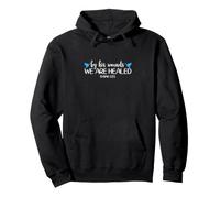 And By His Wounds We Are Healed God Faith Jesus Pullover Hoodie