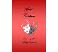 And... Curtain: A Comedy Play