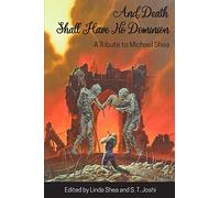 And Death Shall Have No Dominion: A Tribute to Michael Shea