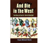 And Die in the West: The Story of the O.K. Corral Gunfight