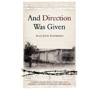 And Direction Was Given: A Daring Escape from a POW Camp and a Dramatic Journey to Neutral Switzerland
