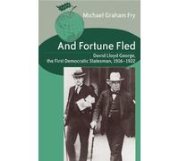 And Fortune Fled: David Lloyd George, the First Democratic Statesman, 1916-1922: 3 (Studies in International Relations)