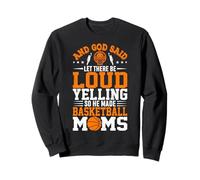 And God Said Let There Be Loud Yelling So He Made Basketball Sweatshirt