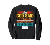 And God Said So He Created BOB T-Shirt Name Funny BOB Sweatshirt