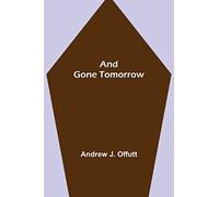 And Gone Tomorrow