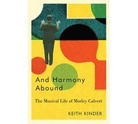 And Harmony Abound: The Musical Life of Morley Calvert