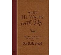 And He Walks with Me: 365 Daily Reminders of Jesus's Love from Our Daily Bread (a Daily Devotional for the Entire Year)
