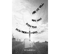 And He Will Wipe Away Every Tear From Their Eyes: Christian Grief Notebook Journal for Prayer, Comfort, and Reflection with Revelation 21:4, 120 Lined Pages, Illustrated Black & White Edition