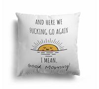 And Here F***ing We Go Again I Mean Good Morning Cushion - Rude Funny Adult Humour Pillow - Premium Microfibre, Cuddle Fleece, Faux Suede, Luxury Velour - Cover Only or Filled Option
