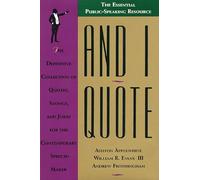 And I Quote: The Definitive Collection of Quotes, Sayings, and Jokes for the Contemporary Speechmaker