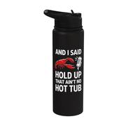 and I Said Hold Up that Ain't No Hot Tub Crawfish Seafood Stainless Steel Insulated Water Bottle