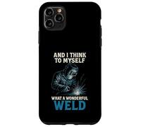 And I Think To Myself Welder Funny Welding Men Women Dad Mom Case for iPhone 11 Pro Max