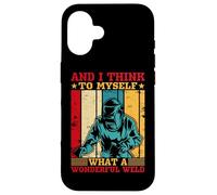 And I Think To Myself What A Wonderful Weld Welder Case for iPhone 16