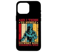 And I Think To Myself What A Wonderful Weld Welder Case for iPhone 16 Pro Max