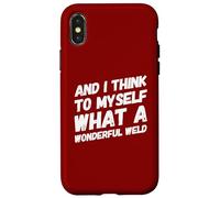 And I Think To Myself What A Wonderful Weld Welder Welding Case for iPhone X/XS