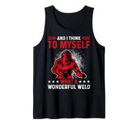 and I Think to Myself What A Wonderful Weld Welding Welder Tank Top