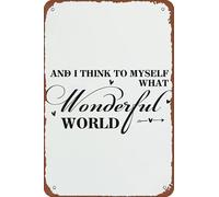 and I Think to Myself What A Wonderful World Vintage Metal tin Sign Funny Metal Plaque Man Cave Bar Restaurants Cafes Pubs Garage Decorations Word Poster Wall Art Decor Metal Wall Plaque 8"x12"