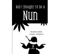 And I Thought I'd Be a Nun
