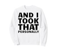 And I Took That Personally Sweatshirt