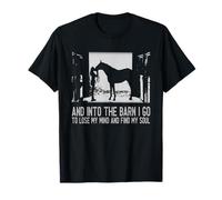 And Into The Barn I Go to Lose My Mind and Find My Soul Gift T-Shirt