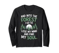and Into The Forest I Go to Lose My Mind and Find My Soul Long Sleeve T-Shirt