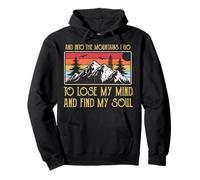 And Into The Mountains I Go To Lose My Mind And Find My Soul Pullover Hoodie