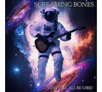 Screaming Bones - And It'll All Be Good