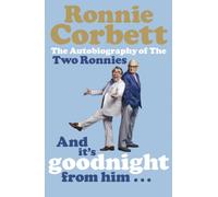 And It's Goodnight from Him . . . : The Autobiography of the Two Ronnies