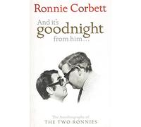 And It's Goodnight From Him: The Autobiography of the Two Ronnies