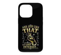 And Just Like That I Lost Interest Funny Sarcastic Quote Case for iPhone 13 Pro