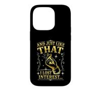 And Just Like That I Lost Interest Funny Sarcastic Quote Case for iPhone 14 Pro