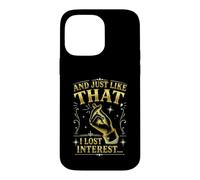 And Just Like That I Lost Interest Funny Sarcastic Quote Case for iPhone 14 Pro Max