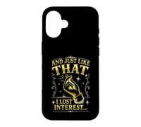And Just Like That I Lost Interest Funny Sarcastic Quote Case for iPhone 16