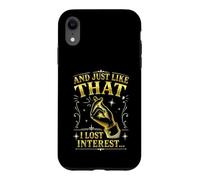 And Just Like That I Lost Interest Funny Sarcastic Quote Case for iPhone XR