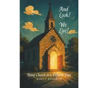 And Look! We Live!: Being Church in Difficult Times