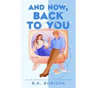 And Now, Back to You: The BRAND-NEW for 2026 cosy and nostalgic, opposites attract romance from the bestselling author of FIRST-TIME CALLER and LOVELIGHT FARMS!