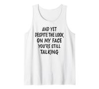 and Now Despite The Look On My Face You're Still Talking Tank Top