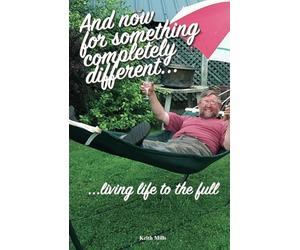 And Now For Something Completely Different...: ...living life to the full