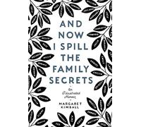 And Now I Spill the Family Secrets: An Illustrated Memoir