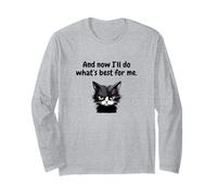 and Now I'll Do What's Best for Me Long Sleeve T-Shirt