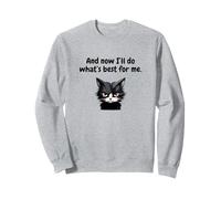 And Now I'll Do What's Best For Me Sweatshirt