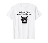 and Now I'll Do What's Best for Me T-Shirt
