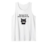 and Now I'll Do What's Best for Me Tank Top