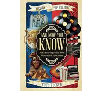 And Now You Know: Mind-Blowing Stories from History and Pop Culture