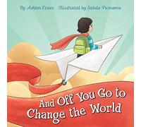 And Off You Go to Change the World: A Preschool Graduation/First Day of Kindergarten Gift Book