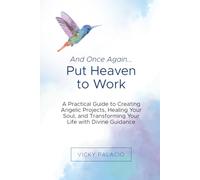 And Once Again... Put Heaven to Work: A Practical Guide to Creating Angelic Projects, Healing the Soul, and Transforming Your Life with Divine Guidance