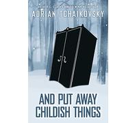 And Put Away Childish Things: Volume 3 (Terrible Worlds: Destinations)