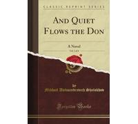 And Quiet Flows the Don: A Novel, Vol. 1 of 4 (Classic Reprint)