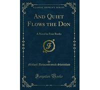 And Quiet Flows the Don: A Novel in Four Books (Classic Reprint)
