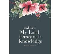 And Say, My Lord Increase Me in Knowledge: College Ruled Notebook with Qur’an Verse - Islamic Gift for Muslim Women, Girls, Students, Teachers (Floral on Black)